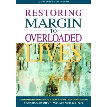 Restoring Margin to Overloaded Lives: A Companion Workbook to Margin and the Overload Syndrome