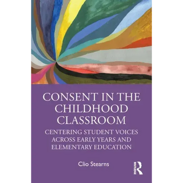 Consent in the Childhood Classroom: Centering Student Voices Across Early Years and Elementary Education