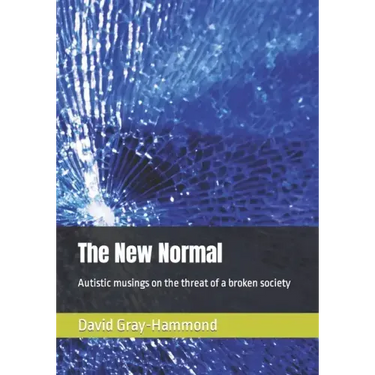 The New Normal: Autistic musings on the threat of a broken society