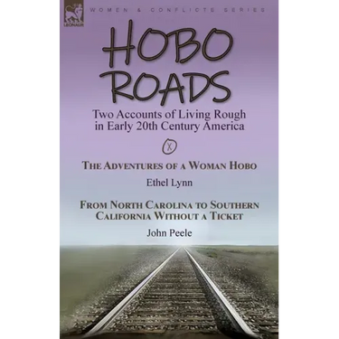 Hobo Roads: Two Accounts of Living Rough in Early 20th Century America-The Adventures of a Woman Hobo by Ethel Lynn & From North Carolina to Southern