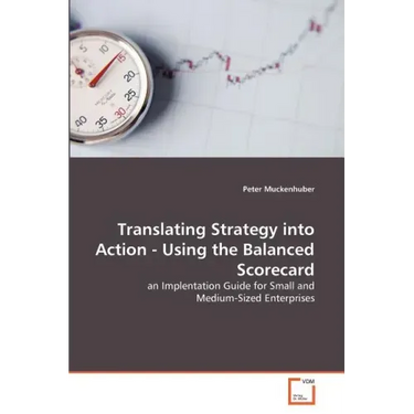 Translating Strategy into Action - Using the Balanced Scorecard