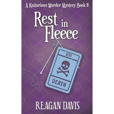 Rest In Fleece: A Knitorious Murder Mystery Book 8