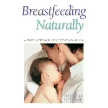 Breastfeeding Naturally: A New Approach for Today's Mother