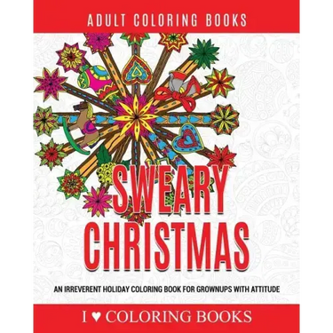 Sweary Christmas: An Irreverent Holiday Coloring Book for Grownups with Attitude