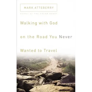 Walking with God on the Road You Never Wanted to Travel