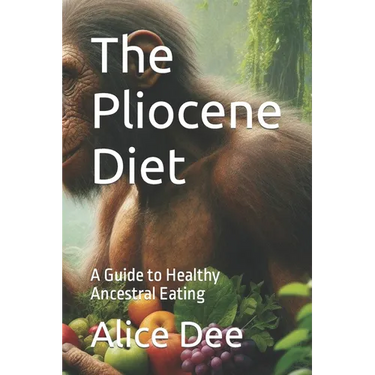 The Pliocene Diet: A Guide to Healthy Ancestral Eating