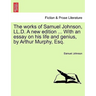The Works of Samuel Johnson, LL.D. a New Edition ... with an Essay on His Life and Genius, by Arthur Murphy, Esq.