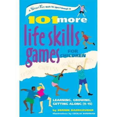 101 More Life Skills Games for Children: Learning, Growing, Getting Along (Ages 9-15)