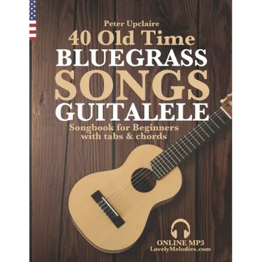 40 Old Time Bluegrass Songs - Guitalele Songbook for Beginners with Tabs and Chords