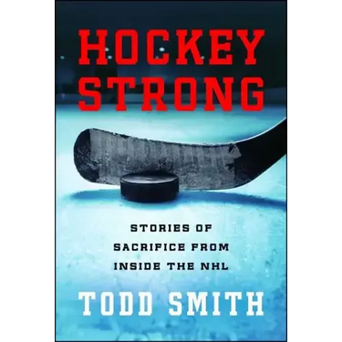 Hockey Strong: Stories of Sacrifice from Inside the NHL