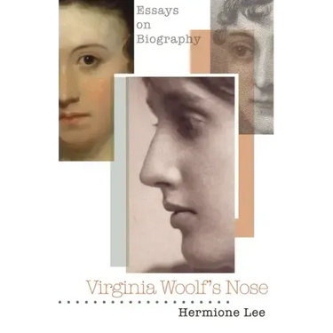 Virginia Woolf's Nose: Essays on Biography