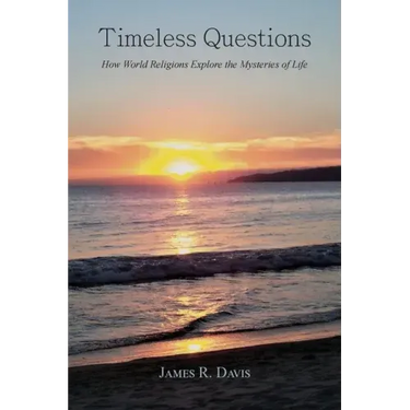 Timeless Questions: How World Religions Explore the Mysteries of Life