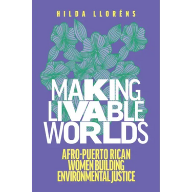Making Livable Worlds: Afro-Puerto Rican Women Building Environmental Justice
