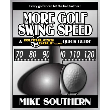 More Golf Swing Speed: A RuthlessGolf.com Quick Guide