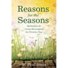Reasons for the Seasons: Meditations for Living Meaningfully the Christian Year