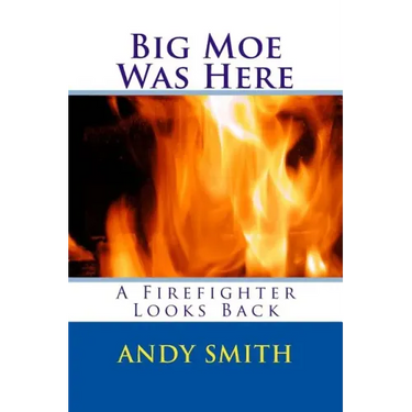 Big Moe Was Here: A Firefighter Looks Back