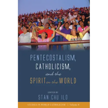 Pentecostalism, Catholicism, and the Spirit in the World