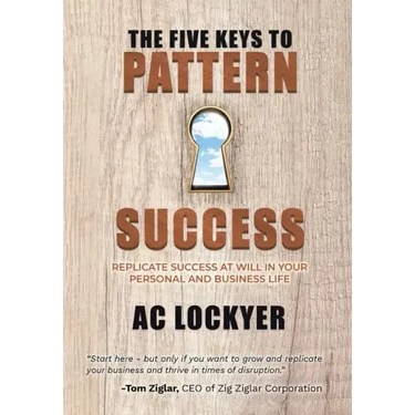 The Five Keys to Pattern Success: Replicate Success at Will in Your Personal and Business Life