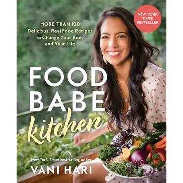 Food Babe Kitchen: More Than 100 Delicious, Real Food Recipes to Change Your Body and Your Life: