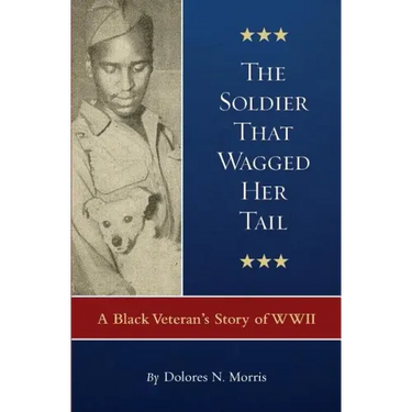The Soldier That Wagged Her Tail: A Black Veteran's Story of WWII