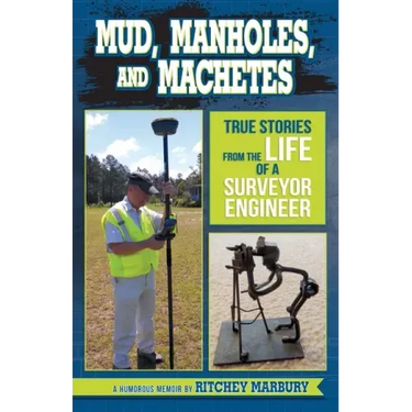 Mud, Manholes, and Machetes: True Stories from the Life of a Surveyor Engineer