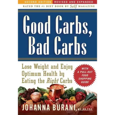 Good Carbs, Bad Carbs: Lose Weight and Enjoy Optimum Health by Eating the Right Carbs