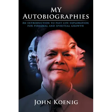 My Autobiographies: An Introduction to Past Life Exploration for Personal and Spiritual Growth