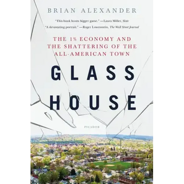 Glass House: The 1% Economy and the Shattering of the All-American Town