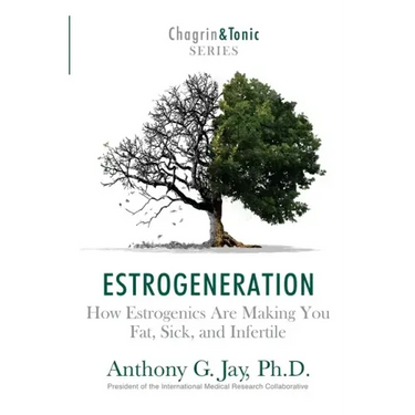 Estrogeneration: How Estrogenics Are Making You Fat, Sick, and Infertile