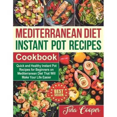 Mediterranean Diet Instant Pot Recipes Cookbook: Quick and Healthy Instant Pot Recipes for Beginners on Mediterranean Diet That Will Make Your Life Ea