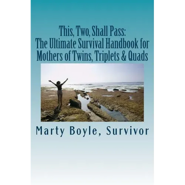 This, Two, Shall Pass: : The Ultimate Survival Handbook for Mothers of Twins, Triplets & Quads