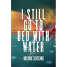 I Still Go to Bed with Water