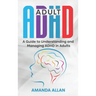 Adult ADHD: A Guide to Understanding and Managing ADHD in Adults