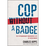 Cop Without a Badge: The Extraordinary Undercover Life of Kevin Maher