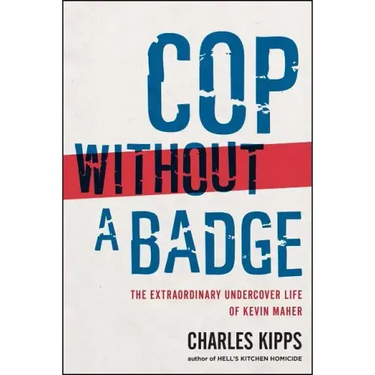 Cop Without a Badge: The Extraordinary Undercover Life of Kevin Maher