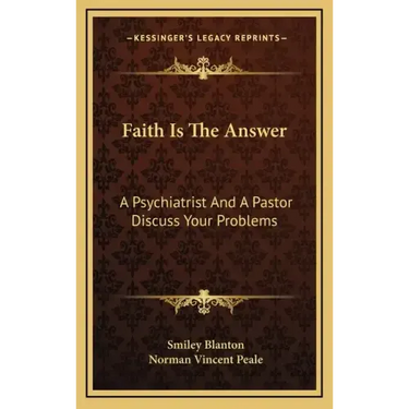 Faith Is the Answer: A Psychiatrist and a Pastor Discuss Your Problems