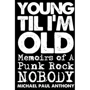 Young 'Til I'm Old: Memoirs of A Punk Rock Nobody