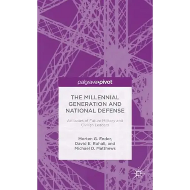 The Millennial Generation and National Defense: Attitudes of Future Military and Civilian Leaders
