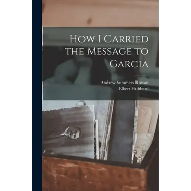 How I Carried the Message to Garcia