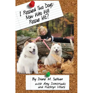I Rescued Two Dogs: Now Who Will Rescue Me?