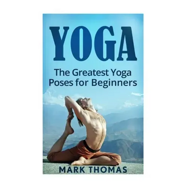 Yoga: The 30 Greatest Yoga Poses For Beginners