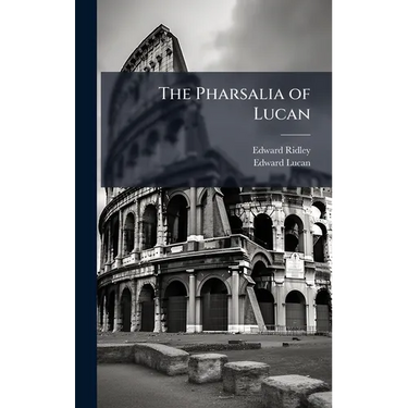 The Pharsalia of Lucan