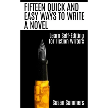 Fifteen Quick and Easy Ways to Write a Novel: Learn Self-Editing for Fiction Writers