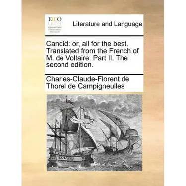 Candid: Or, All for the Best. Translated from the French of M. de Voltaire. Part II. the Second Edition.