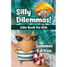 Silly Dilemmas! Joke Book for Kids - Summer Edition: Would You Rather Game for Kids & Try Not to Laugh Challenge with 190+ Funny & Hilarious Summer-Th