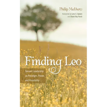 Finding Leo: Servant Leadership as Paradigm, Power, and Possibility