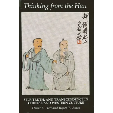 Thinking from the Han: Self, Truth, and Transcendence in Chinese and Western Culture