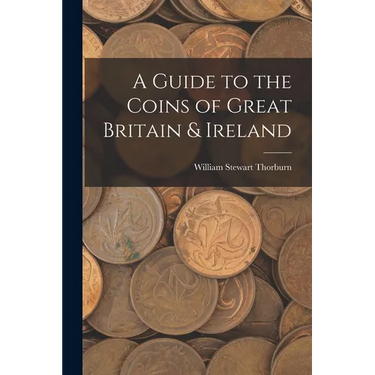 A Guide to the Coins of Great Britain & Ireland