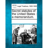 Secret statutes of the United States: a memorandum.