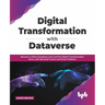Digital transformation with dataverse: Become a citizen developer and lead the digital transformation wave with Microsoft Teams and Power Platform